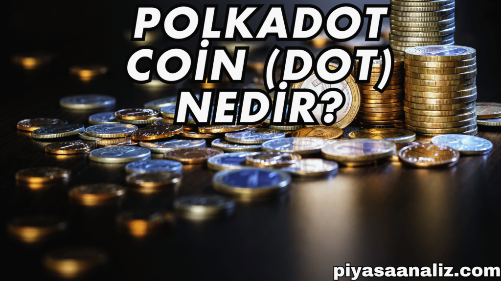 Polkadot Coin (DOT) Nedir?