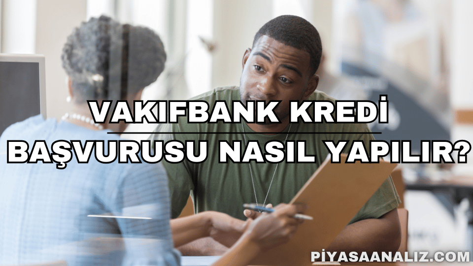 VakıfBank Kredi Başvurusu Nasıl Yapılır?