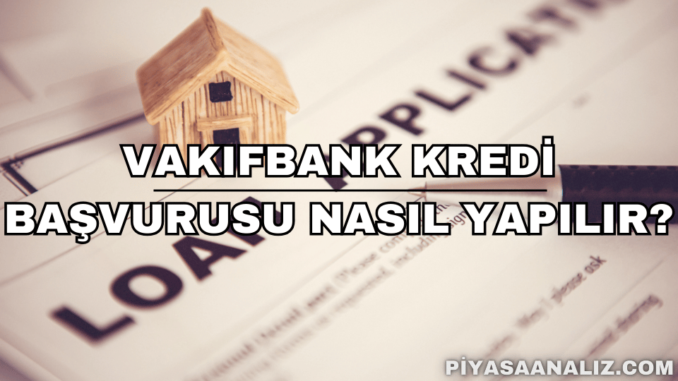 VakıfBank Kredi Başvurusu Nasıl Yapılır?