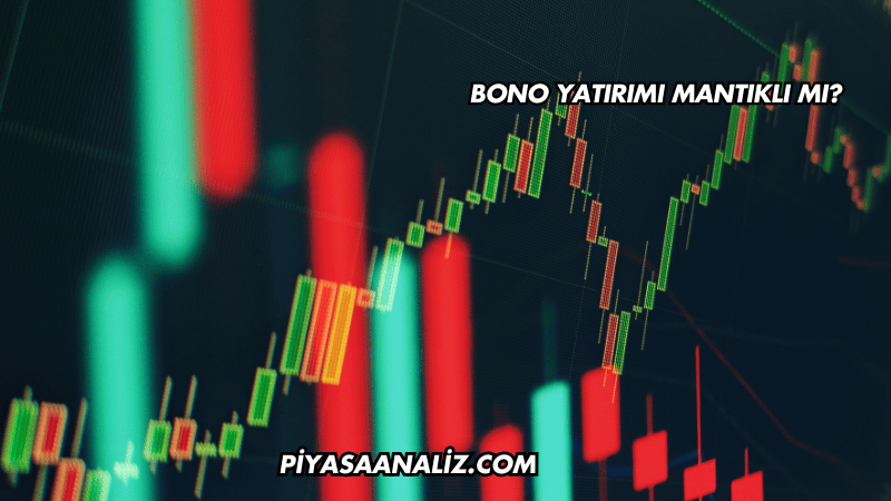 Bono Yatırımı Mantıklı mı?